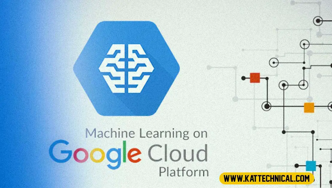 Google Cloud Machine Learning: The Complete Guide | Kat Technical