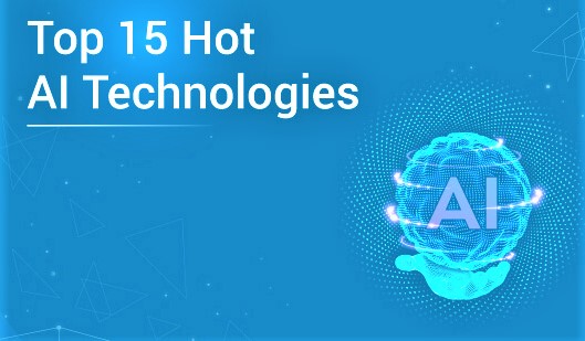 Top 15 Hot Artificial Intelligence Technologies -Kat Technical