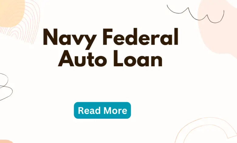 Navy Federal Auto Loan Empowering Your Vehicle Dreams with Unmatched Benefits