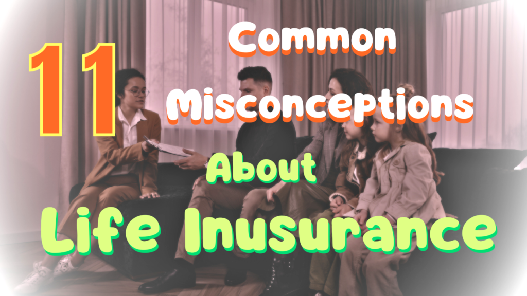 11 Common Misconceptions About Life Insurance