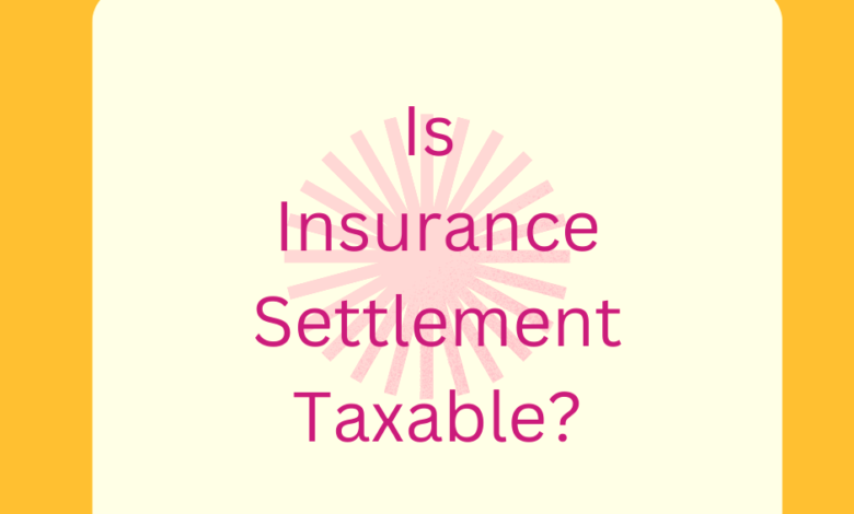 Strategies for Success: Are Insurance Settlements Taxable?